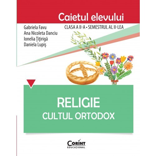 Caiet elev cls. A II-a sem. 2 religie cultul ortodox - Gabriela Favu, Ana Nicoleta Danciu, Ionelia Titiriga, Daniela Lupis