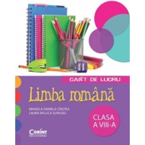Caiet de lucru cls. A vIII-a limba romana - Mihaela D. Cirstea, Laura R. Surugiu