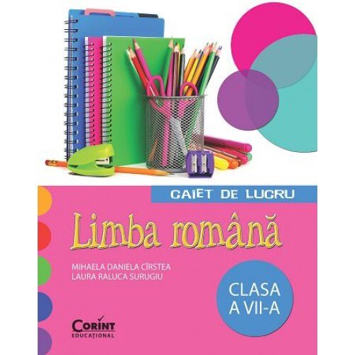 Caiet de lucru cls. A vII-a limba romana - Mihaela D. Cirstea, Laura R. Surugiu