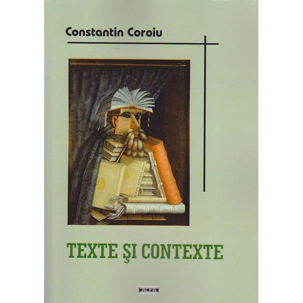 Texte si contexte. Cronici, eseuri si portrete literare, Constantin Coroiu