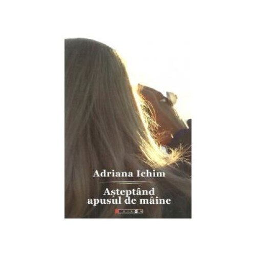 Asteptand apusul de maine, Adriana Ichim