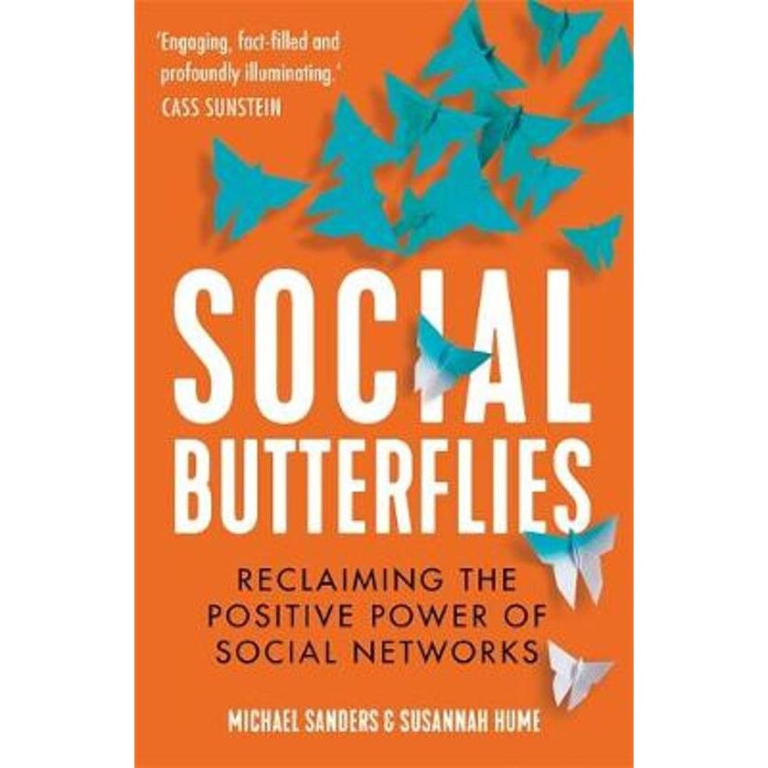 Social Butterflies: Reclaiming the Positive Power of Social Networks - Michael Sanders,Susannah Hume, ed 2019
