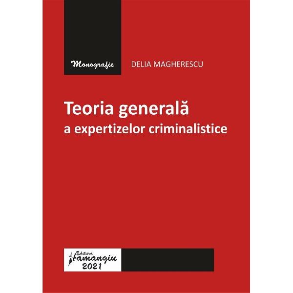 Teoria generala a expertizelor criminalistice - Delia Magherescu