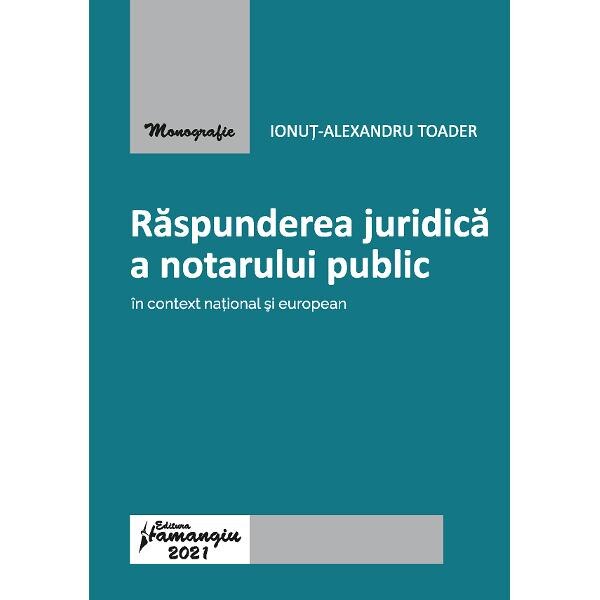 Raspunderea juridica a notarului public in context national si european - Ionut-Alexandru Toader