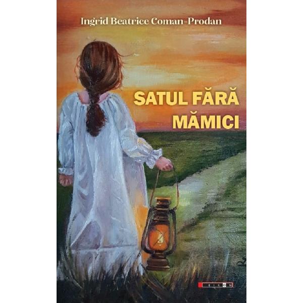 Satul fara mamici - Ingrid Beatrice Coman-Prodan