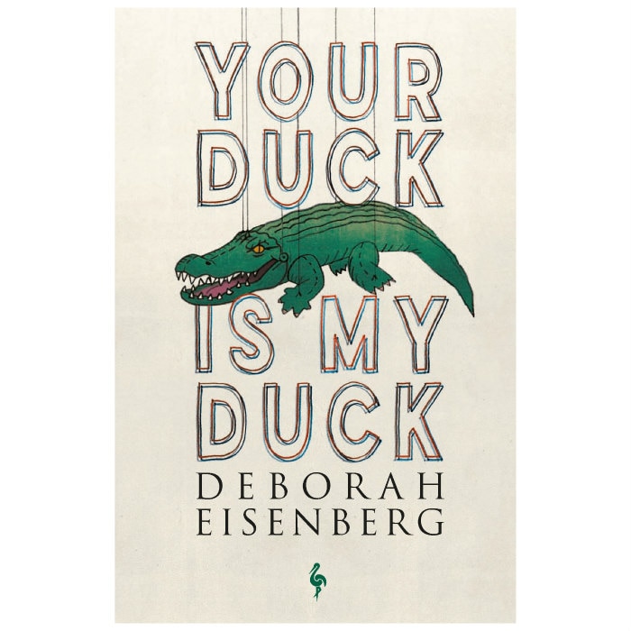 Your Duck Is My Duck - Deborah Eisenberg