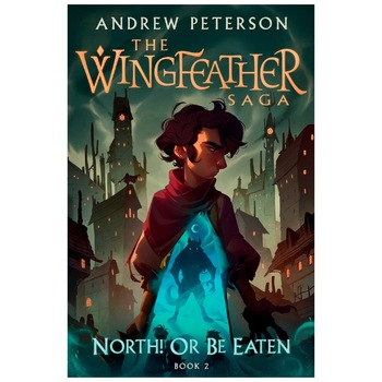 Wingfeather 2: North! Or Be Eaten - Andrew Peterson Wingfeather 2: North! Or Be Eaten - Andrew Peterson
