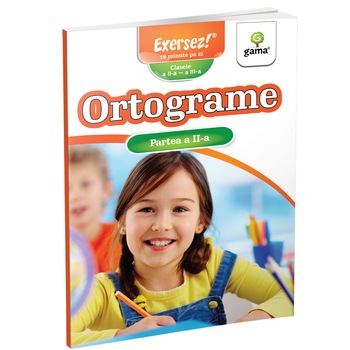 Ortograme vol.II - Exersez 2016 Ortograme vol.II - Exersez 2016