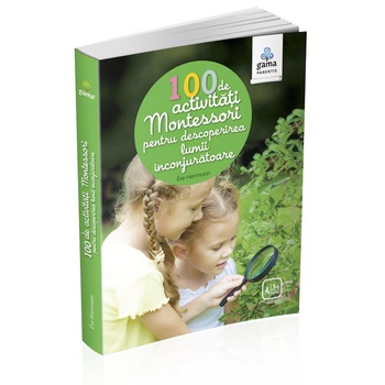 100 de activitati Montesori pentru descoperirea lumii inconjuratoare - Montessori pentru parinti 100 de activitati Montesori pentru descoperirea lumii inconjuratoare - Montessori pentru parinti