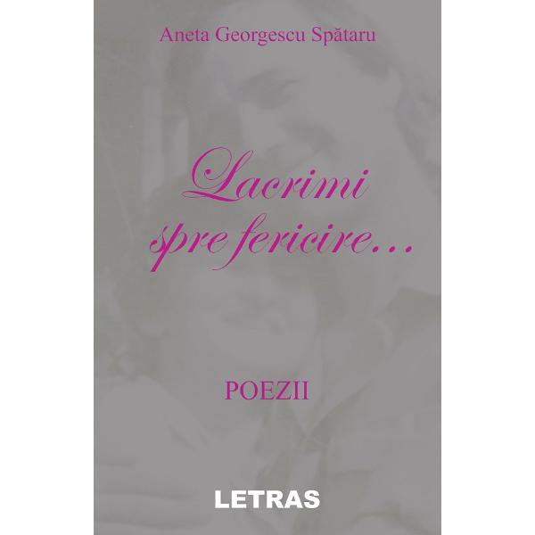 Lacrimi spre fericire... - Aneta Georgescu Spataru