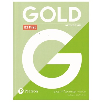 Gold B2 First, Exam Maximiser with Key, New Edition, 142 pagini, Helen Chilton, Sally Burgess, Jacky Newbrook Gold B2 First, Exam Maximiser with Key, New Edition, 142 pagini, Helen Chilton, Sally Burgess, Jacky Newbrook