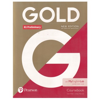 Gold B1 Preliminary, Coursebook with MyEnglishLab, New Edition, 207 pagini, Clare Walsh, Lindsay Warwick Gold B1 Preliminary, Coursebook with MyEnglishLab, New Edition, 207 pagini, Clare Walsh, Lindsay Warwick