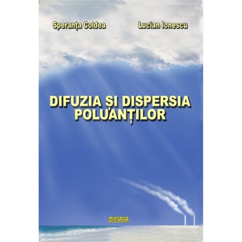Difuzia si dispersia poluantilor, Speranta Coldea, Lucian Ionescu Difuzia si dispersia poluantilor, Speranta Coldea, Lucian Ionescu