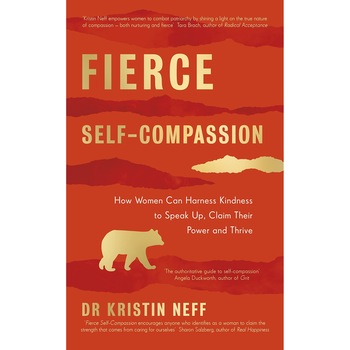 Fierce Self-Compassion - Dr Kristin Neff, ed 2021 Fierce Self-Compassion - Dr Kristin Neff, ed 2021