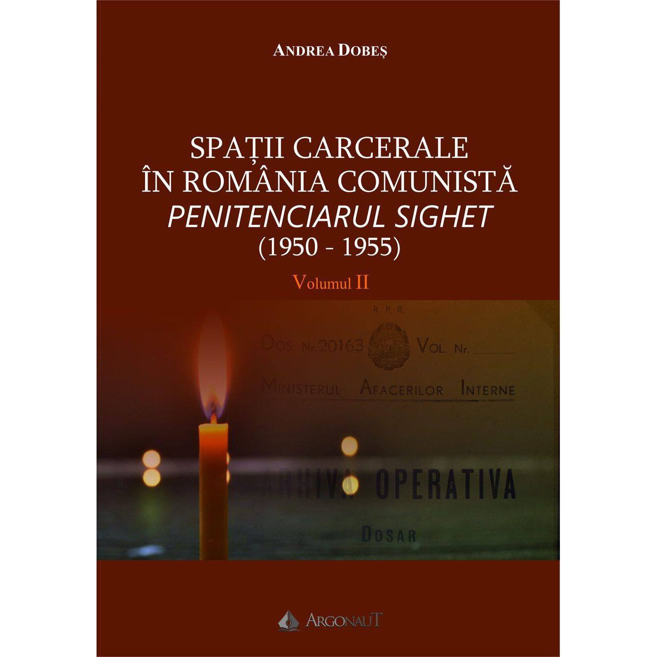Spatii carcerale in Romania comunista. Penitenciarul Sighet (1950-1955) vol. I, II, Andrea Dobes