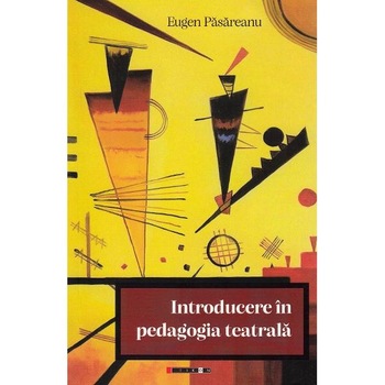 Introducere in pedagogia teatrala - Eugen Pasareanu Introducere in pedagogia teatrala - Eugen Pasareanu