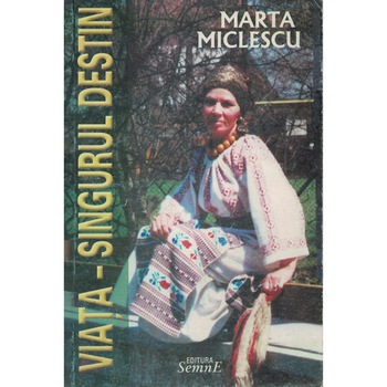 Viata - singurul destin - Marta Miclescu Viata - singurul destin - Marta Miclescu