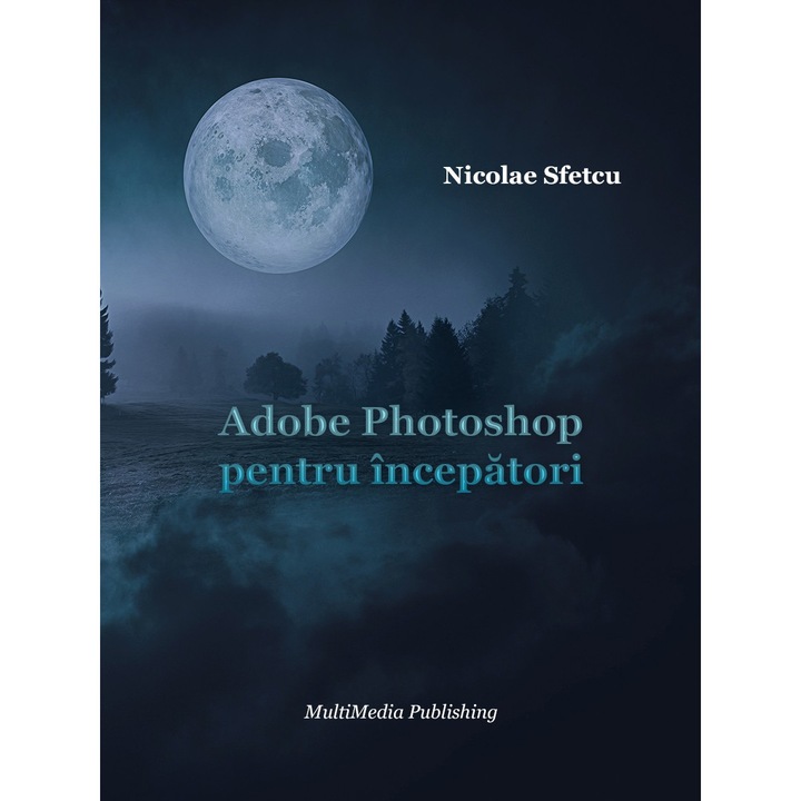 Adobe Photoshop pentru incepatori, Nicolae Sfetcu, 87 pagini
