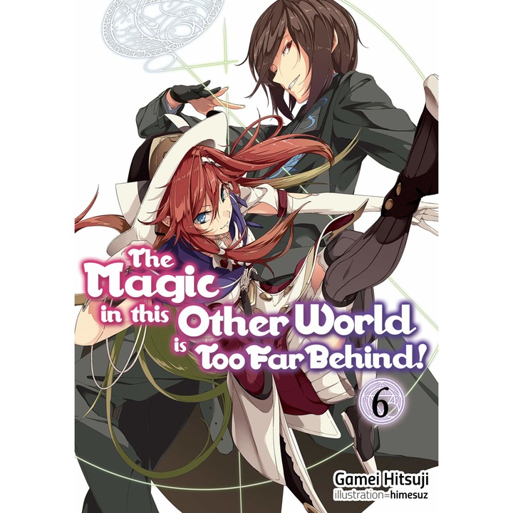 The Magic in this Other World is Too Far Behind! - Volume 6 - Gamei Hitsuji