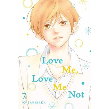 Love Me, Love Me Not, Vol. 7 - Io Sakisaka Love Me, Love Me Not, Vol. 7 - Io Sakisaka