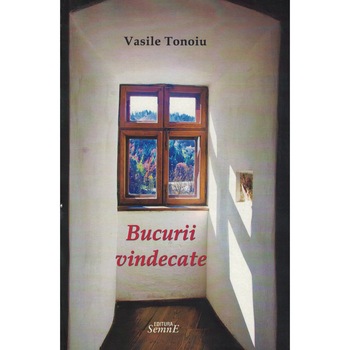 Bucurii vindecate - Vasile Tonoiu Bucurii vindecate - Vasile Tonoiu