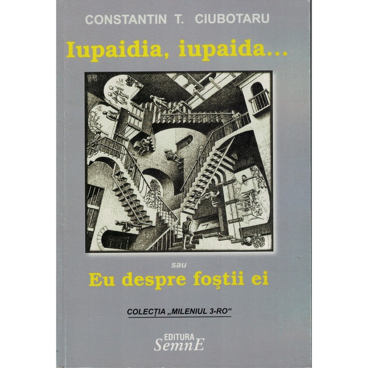 Iupaidia, iupaida.... sau eu despre fostii ei - Constantin T. Ciubotaru