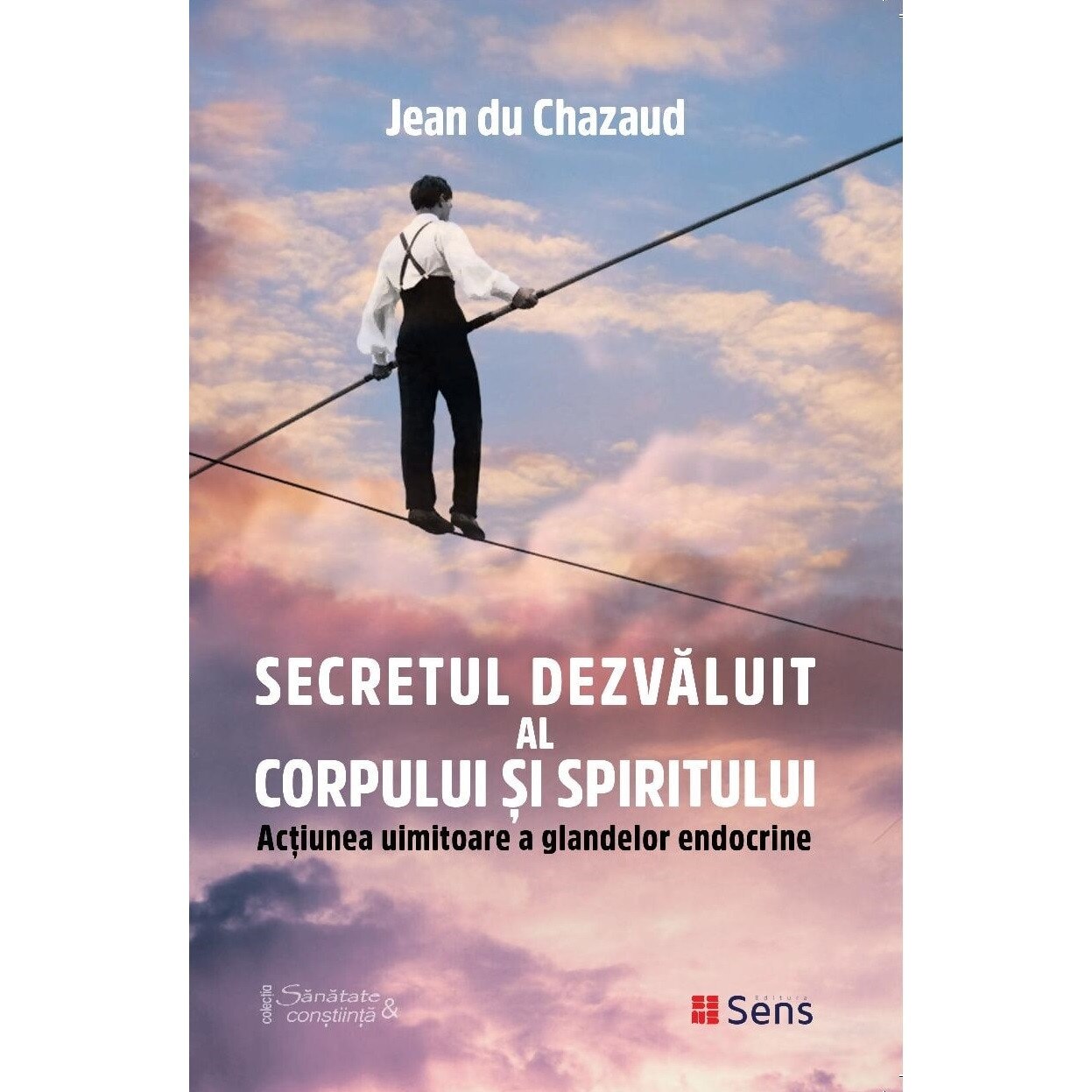 Secretul dezvaluit al corpului si spiritului - Jean du Chazaud