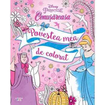 Disney. Printese. Cenusareasa. Povestea mea de colorat Disney. Printese. Cenusareasa. Povestea mea de colorat