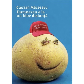 Dumnezeu e la un bloc distanta - Ciprian Macesaru, editia 2021 Dumnezeu e la un bloc distanta - Ciprian Macesaru, editia 2021