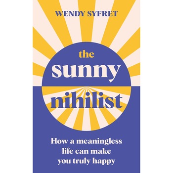 The Sunny Nihilist - Wendy Syfret, editia 2021 The Sunny Nihilist - Wendy Syfret, editia 2021