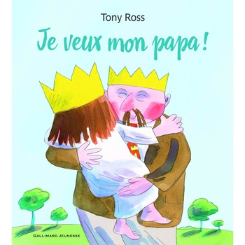 Je veux mon papa! - Tony Ross, ed 2018 Je veux mon papa! - Tony Ross, ed 2018