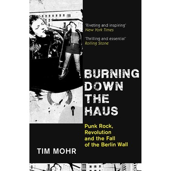 Burning Down The Haus - Tim Mohr Burning Down The Haus - Tim Mohr