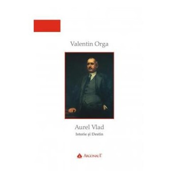 Aurel Vlad, Istorie si destin, Valentin Orga Aurel Vlad, Istorie si destin, Valentin Orga