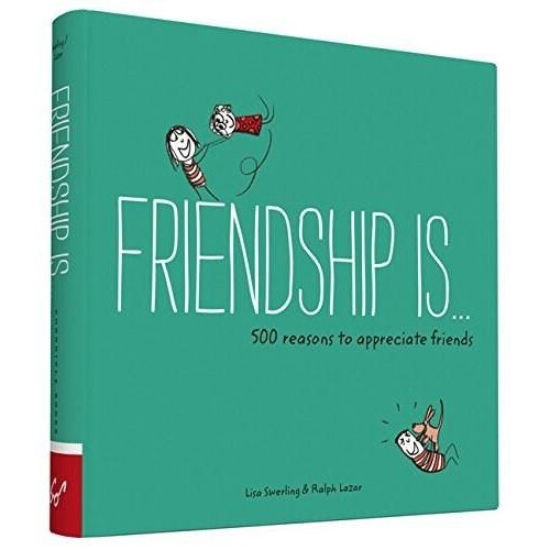 Friendship is... 500 Reasons to Appreciate Friends - Lisa Swerling