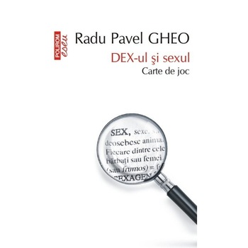 DEX-ul si sexul. Carte de joc (Editia a II-a, revizuita si binisor adaugita) - Radu Pavel Gheo DEX-ul si sexul. Carte de joc (Editia a II-a, revizuita si binisor adaugita) - Radu Pavel Gheo