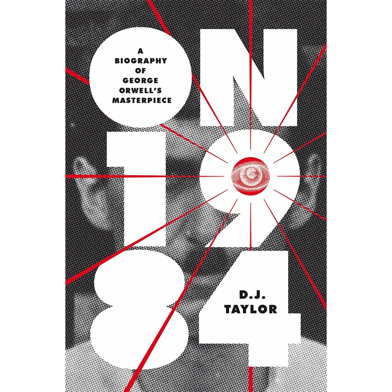 On Nineteen Eighty-Four - D. J. Taylor
