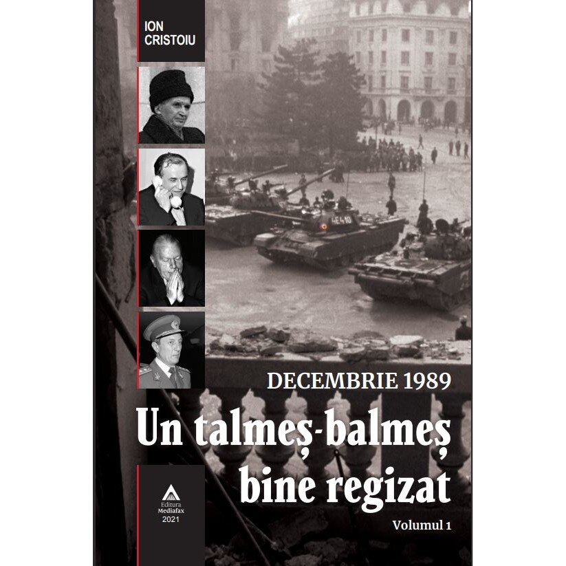 DECEMBRIE 1989 Un Talmes-balmes bine regizat volumul 1, Ion Cristoiu