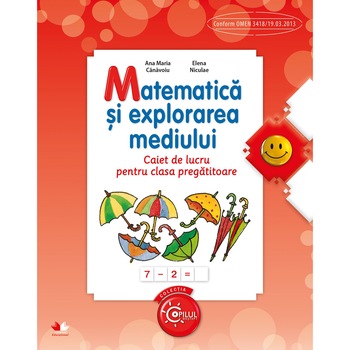 Matematica si explorarea mediului. Caiet de lucru pentru clasa pregatitoare Matematica si explorarea mediului. Caiet de lucru pentru clasa pregatitoare