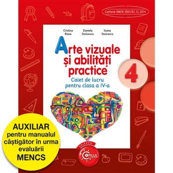 Arte vizuale si abilitati practice. Caiet de lucru pentru clasa a IV-a Arte vizuale si abilitati practice. Caiet de lucru pentru clasa a IV-a