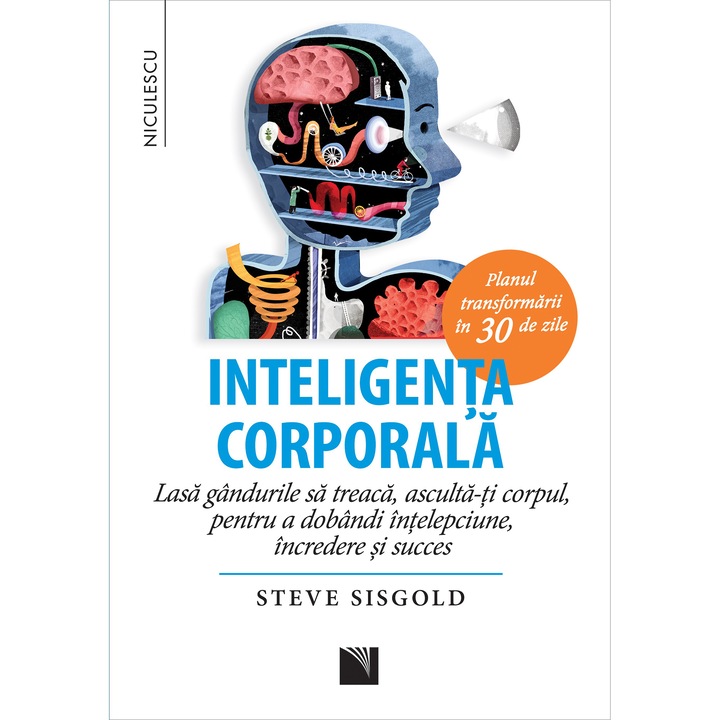 Inteligenta corporala. Lasa gandurile sa treaca, asculta-ti corpul, pentru a dobandi intelepciune, incredere si succes. Planul transformarii in 30 de zile