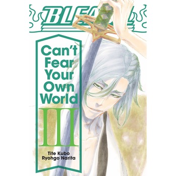 Bleach: Can't Fear Your Own World - Volume 3 - Ryohgo Narita Bleach: Can't Fear Your Own World - Volume 3 - Ryohgo Narita