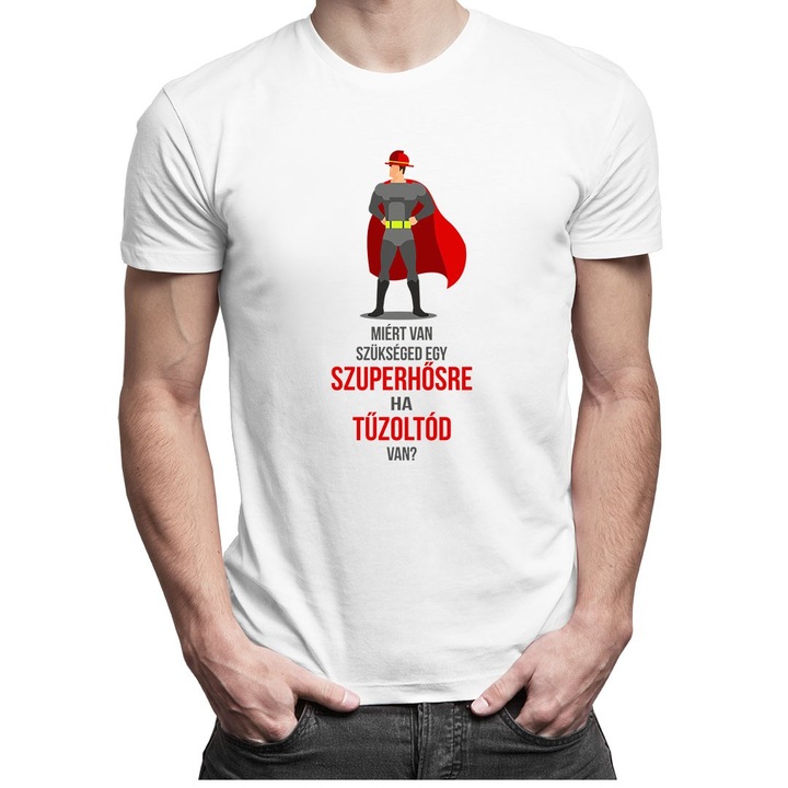 Férfi póló, Miért van szükséged egy szuperhősre, ha tűzoltód van?, Fehér, 2XL EU