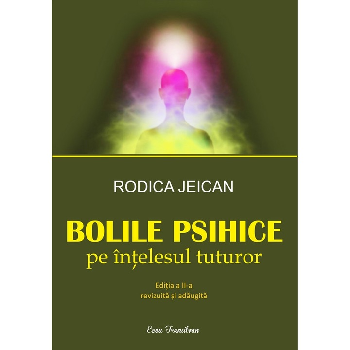 Bolile psihice pe intelesul tuturor - Rodica Jeican - Editia a II-a