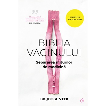 Biblia vaginului. Separarea miturilor de medicina, Dr. Jen Gunter Biblia vaginului. Separarea miturilor de medicina, Dr. Jen Gunter
