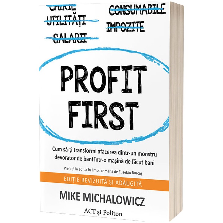Profit First. Mike Michalowicz, hogyan változtasd a vállalkozásod pénzevő szörnyetegből pénzkereső géppé (Román nyelvű kiadás)