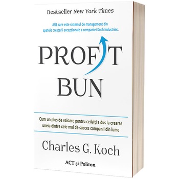 Profit bun. Cum un plus de valoare pentru ceilalti a dus la crearea uneia dintre cele mai de succes companii din lume, Charles G. Koch Profit bun. Cum un plus de valoare pentru ceilalti a dus la crearea uneia dintre cele mai de succes companii din lume, Charles G. Koch