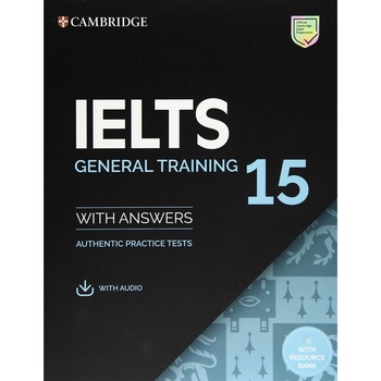 IELTS 15 General Training Student's Book with Answers with Audio with Resource Bank: Authentic Practice Tests IELTS 15 General Training Student's Book with Answers with Audio with Resource Bank: Authentic Practice Tests
