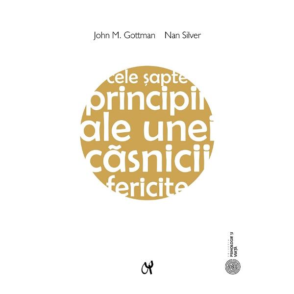 Cele sapte principii ale unei casnicii fericite Ed.2 - John M. Gottman, Nan Silver