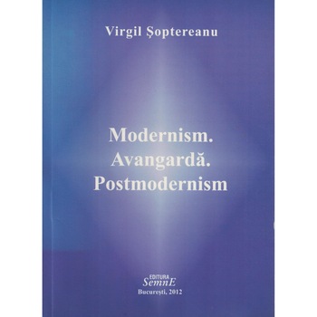 Modernism, avangarda, postmodernism - Virgil Soptereanu Modernism, avangarda, postmodernism - Virgil Soptereanu