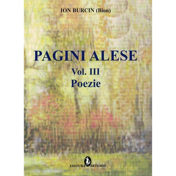 Pagini alese volumul 3 poezie - Ion Burcin Pagini alese volumul 3 poezie - Ion Burcin